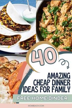 a collage of photos with the words 40 amazing cheap dinner ideas for family and free home binder