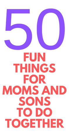 the words 50 fun things for moms and sons to do together on a white background