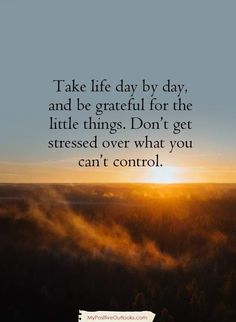 the sun is setting over some foggy trees with a quote on it that says take life day by day, and be grateful for the little things don't