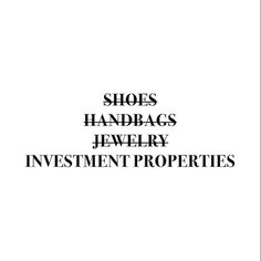 the words shoes, handbags, jewelry, investment properties are in black and white