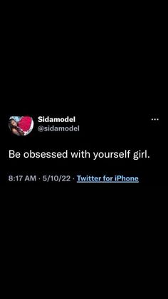 the text on the screen says, be obsesed with yourself girl 8 17 am twitter for iphone