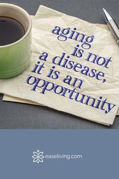 a napkin with the words aging is not a disease, it is an opportunity next to a cup of coffee