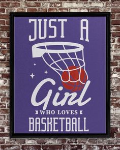 a purple poster with the words just a girl who loves basketball hanging on a brick wall