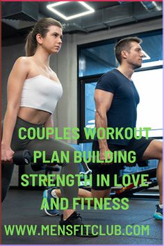 a man and woman in a gym with the words couples workout plan building strength in love and fitness