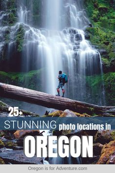 a person standing on a log in front of a waterfall with the text 25 of oregon's most instagramable locations