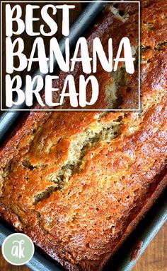 a loaf of banana bread sitting on top of a metal pan with the words best banana bread