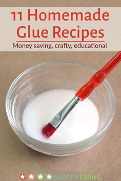 a glass bowl filled with white liquid and a red toothbrush in it, text reads 11 homemade glue recipes money saving crafty educational