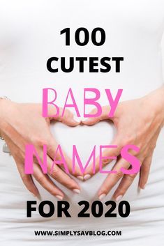 a pregnant woman's stomach with the words, 100 cutest baby names for 2020