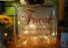 a glass block that says, friend special people like you make the world her place