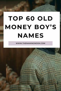 the back of a man's head with text overlay that reads top 60 old money boys names