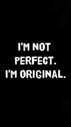 the words i'm not perfect, i'm original written in white on a black background