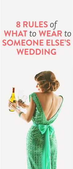 a woman in a green dress holding a wine glass with the words 8 rules of what to wear to someone else's wedding