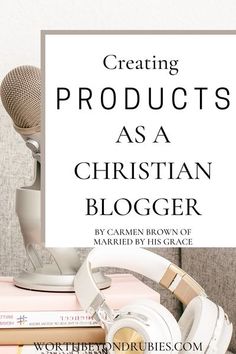 headphones and books with the title creating products as a christian blogger