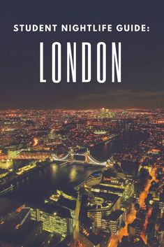 the london skyline at night with text overlay that reads student nightlife guide london