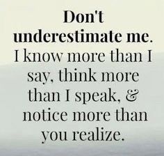 the words don't underestimate me i know more than i say,