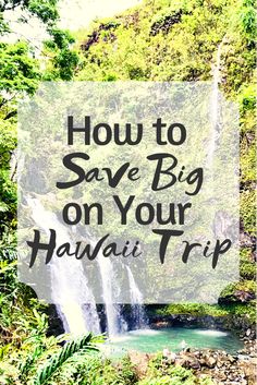 a waterfall with the words how to save big on your hawaii trip