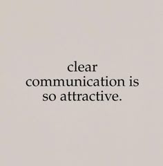 the words clear communication is so attractive