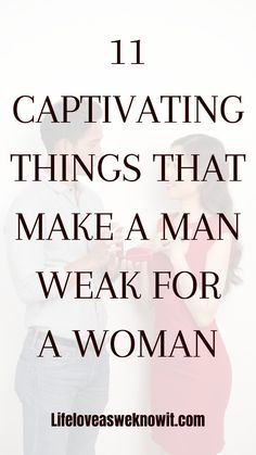 a man and woman standing next to each other with the words 11 captivating things that make