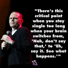 a man standing in front of a microphone with a quote on it that reads, there's this critical point when you stay single too long when your brain switches from