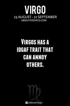 the zodiac sign virgo has a idgaf trati that can annoy others