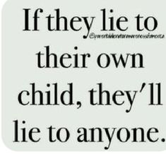 the quote if they lie to their own child, they'll lie to anyone