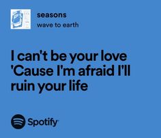 a blue background with the words i can't be your love cause i'm afraid