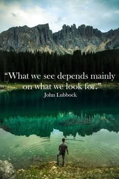 a man standing in front of a mountain lake with a quote about what we see deepens mainly on what we look for