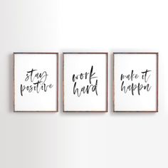 three black and white prints with the words stay positive, work hard, make it happen