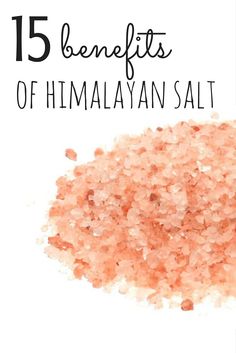 himalayan salt with the words 15 benefits of himalayan salt in front of it and an image of