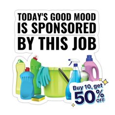 a sticker that says today's good mood is sponsored by this job buy 10 get 50 % off