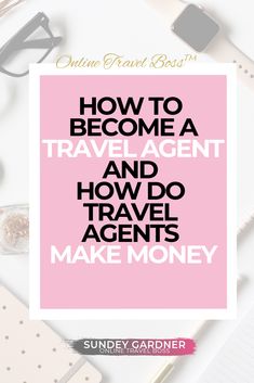 a pink poster with the words how to become a travel agent and how to travel agencies make money