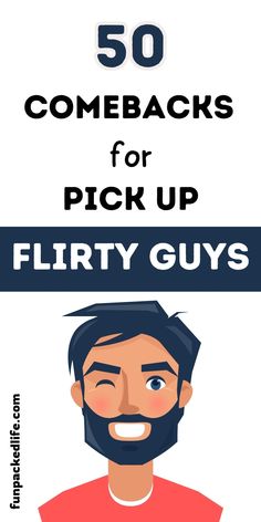 a man with a beard and mustache in front of the words 50 comebacks for pick up flirty guys