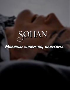 a woman laying on top of a bed with the words sohan meaning charming handsome