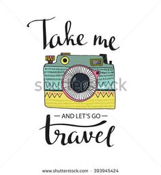 take me and let's go travel hand drawn lettering with camera on white background