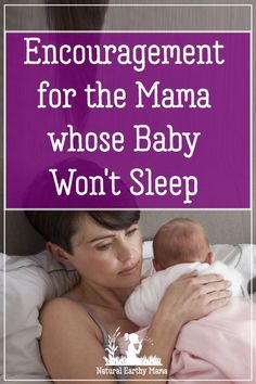 a woman holding a baby in her arms with the words encouraging for the mama whose baby won't sleep