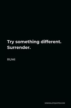 a black and white photo with the words, try something different sureender rumi