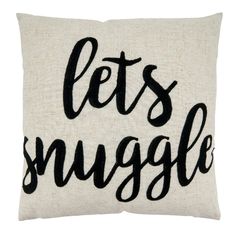 a black and white pillow that says lets snuggle