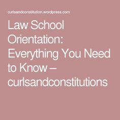 the words law school orientation everything you need to know - curs andconstitions