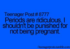 a blue background with the words teenager post 777 periods are ridiculous i shouldn't be pushed for not being pregnant