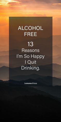 the words alcohol free 13 reasons i'm so happy i quit drinking on top of mountains