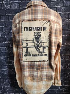 an old flannel shirt that says i'm straight up not even having a good time