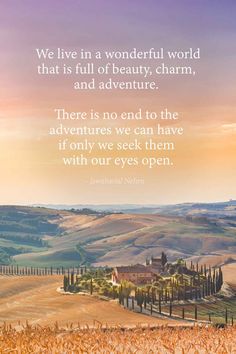 an image with the quote we live in a wonderful world that is full of beauty, charm, and adventure