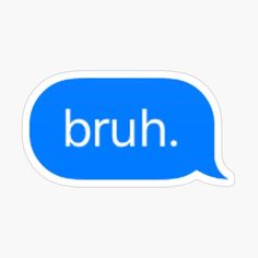 a blue speech bubble with the word bruh written in white on it sticker