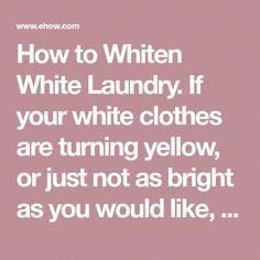 a quote on how to white laundry if your white clothes are turning yellow, or just not as bright as you would like