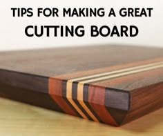 a cutting board with the words tips for making a great cutting board