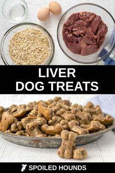 the ingredients for liver dog treats are shown in separate bowls and on top of each other