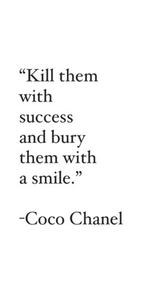 a quote that reads kill them with success and bury them with a smile coco chanel