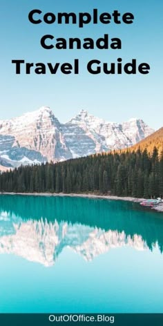 the complete canada travel guide with mountains in the background and water on the lake below