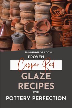 pottery pots are stacked on top of each other with the words copper red glaze recipes for pottery perfection