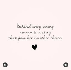 the quote behind every strong woman is a story that gave her no other choice,